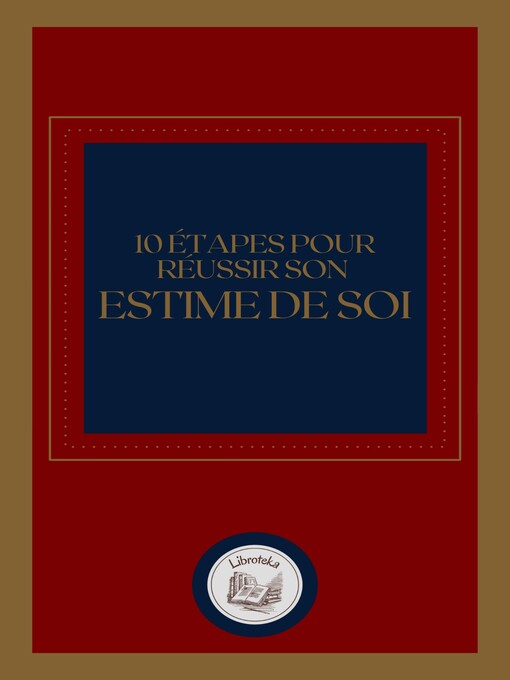 Title details for 10 ÉTAPES POUR RÉUSSIR SON ESTIME DE SOI by LIBROTEKA - Wait list